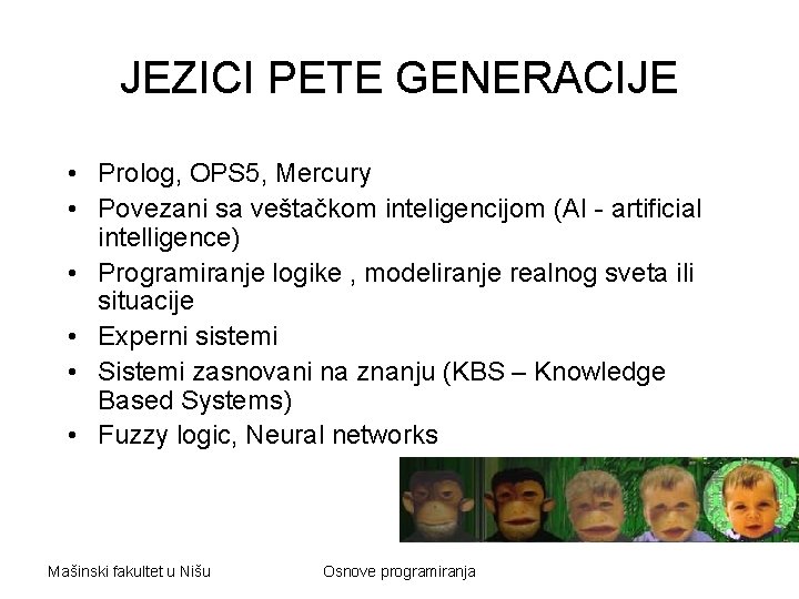 JEZICI PETE GENERACIJE • Prolog, OPS 5, Mercury • Povezani sa veštačkom inteligencijom (AI