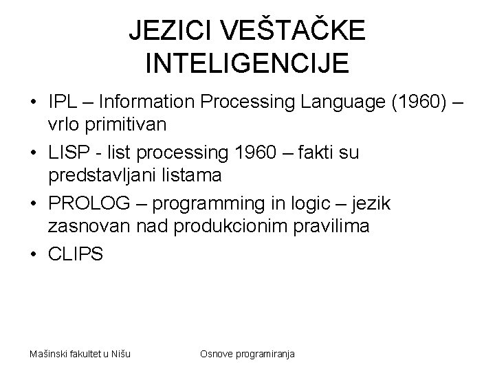 JEZICI VEŠTAČKE INTELIGENCIJE • IPL – Information Processing Language (1960) – vrlo primitivan •