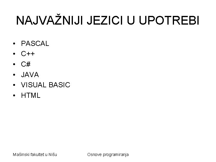 NAJVAŽNIJI JEZICI U UPOTREBI • • • PASCAL C++ C# JAVA VISUAL BASIC HTML