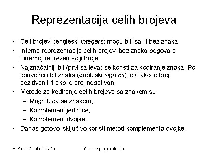 Reprezentacija celih brojeva • Celi brojevi (engleski integers) mogu biti sa ili bez znaka.