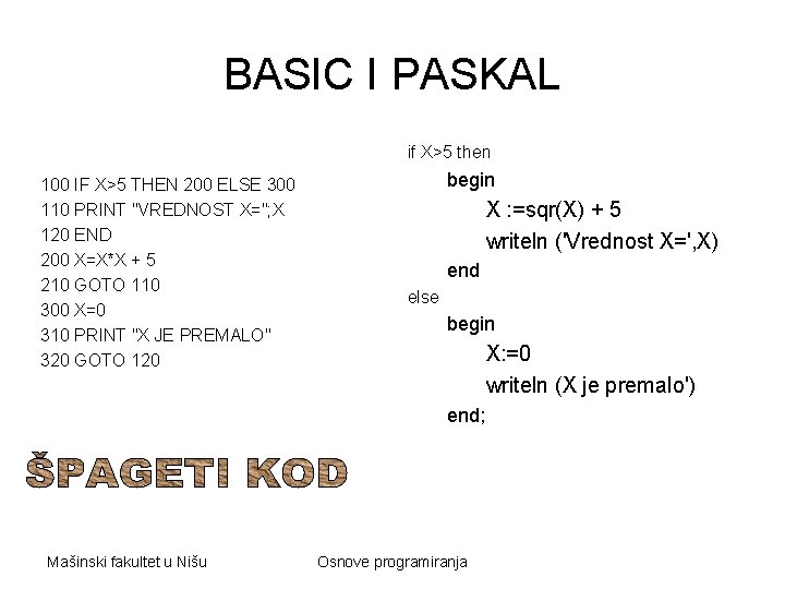 BASIC I PASKAL if X>5 then 100 IF X>5 THEN 200 ELSE 300 110