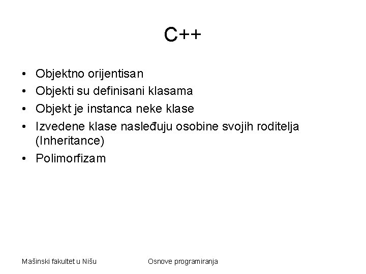 C++ • • Objektno orijentisan Objekti su definisani klasama Objekt je instanca neke klase