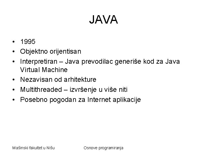 JAVA • 1995 • Objektno orijentisan • Interpretiran – Java prevodilac generiše kod za