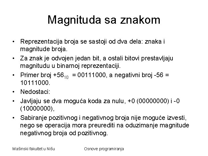 Magnituda sa znakom • Reprezentacija broja se sastoji od dva dela: znaka i magnitude