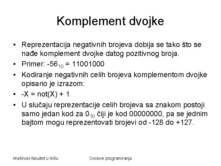 Komplement dvojke • Reprezentacija negativnih brojeva dobija se tako što se nađe komplement dvojke