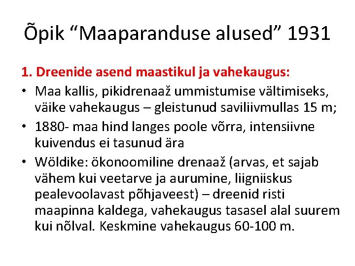 Õpik “Maaparanduse alused” 1931 1. Dreenide asend maastikul ja vahekaugus: • Maa kallis, pikidrenaaž