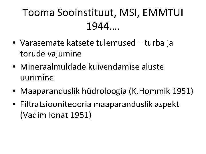 Tooma Sooinstituut, MSI, EMMTUI 1944…. • Varasemate katsete tulemused – turba ja torude vajumine