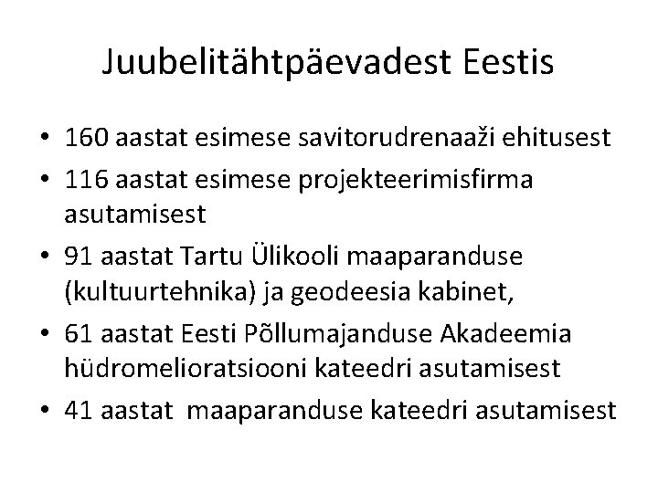 Juubelitähtpäevadest Eestis • 160 aastat esimese savitorudrenaaži ehitusest • 116 aastat esimese projekteerimisfirma asutamisest
