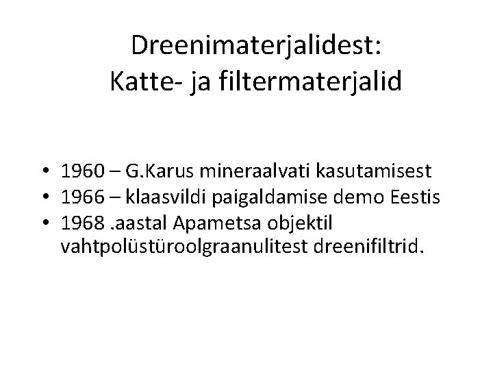 Dreenimaterjalidest: Katte ja filtermaterjalid • 1960 – G. Karus mineraalvati kasutamisest • 1966 –