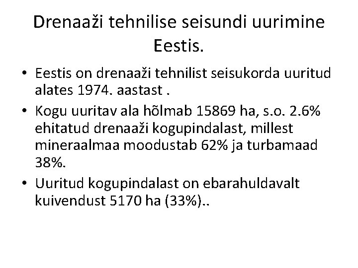 Drenaaži tehnilise seisundi uurimine Eestis. • Eestis on drenaaži tehnilist seisukorda uuritud alates 1974.