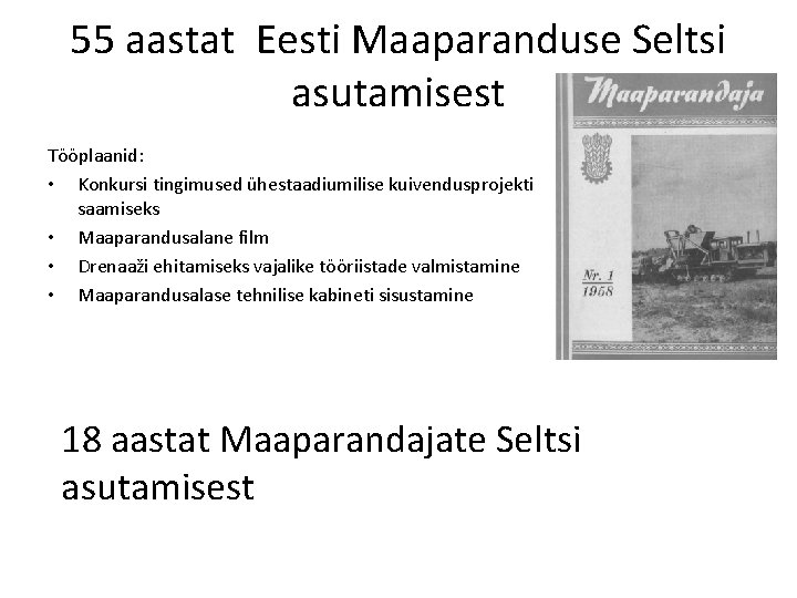 55 aastat Eesti Maaparanduse Seltsi asutamisest Tööplaanid: • Konkursi tingimused ühestaadiumilise kuivendusprojekti saamiseks •