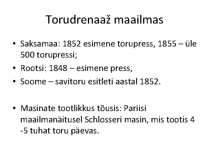 Torudrenaaž maailmas • Saksamaa: 1852 esimene torupress, 1855 – üle 500 torupressi; • Rootsi:
