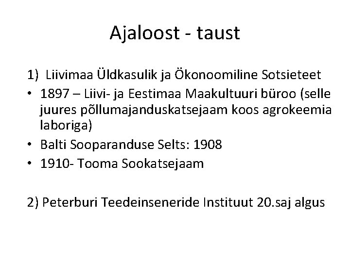 Ajaloost taust 1) Liivimaa Üldkasulik ja Ökonoomiline Sotsieteet • 1897 – Liivi ja Eestimaa