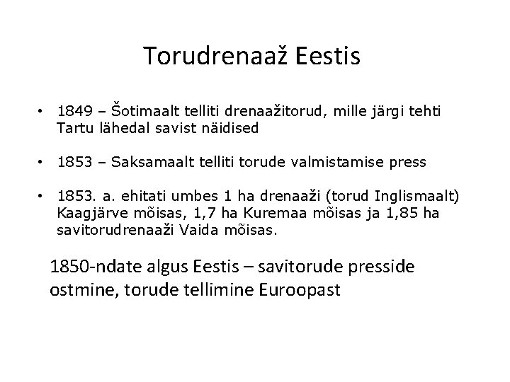 Torudrenaaž Eestis • 1849 – Šotimaalt telliti drenaažitorud, mille järgi tehti Tartu lähedal savist