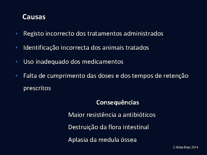 Causas • Registo incorrecto dos tratamentos administrados • Identificação incorrecta dos animais tratados •