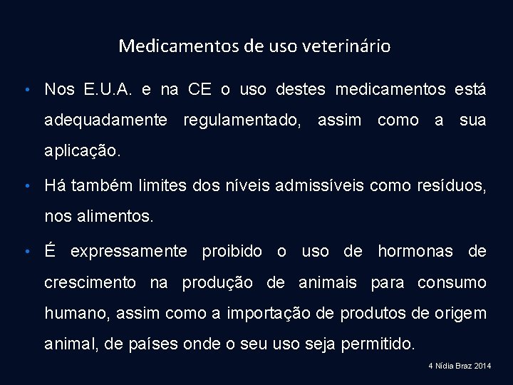 Medicamentos de uso veterinário • Nos E. U. A. e na CE o uso