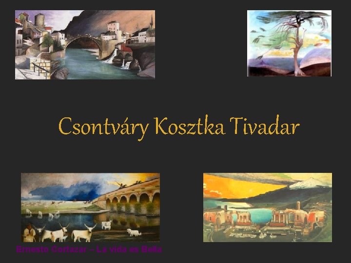 Csontváry Kosztka Tivadar Ernesto Cortazar – La vida es Bella 