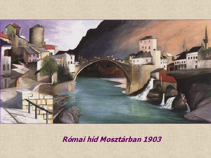 Római híd Mosztárban 1903 