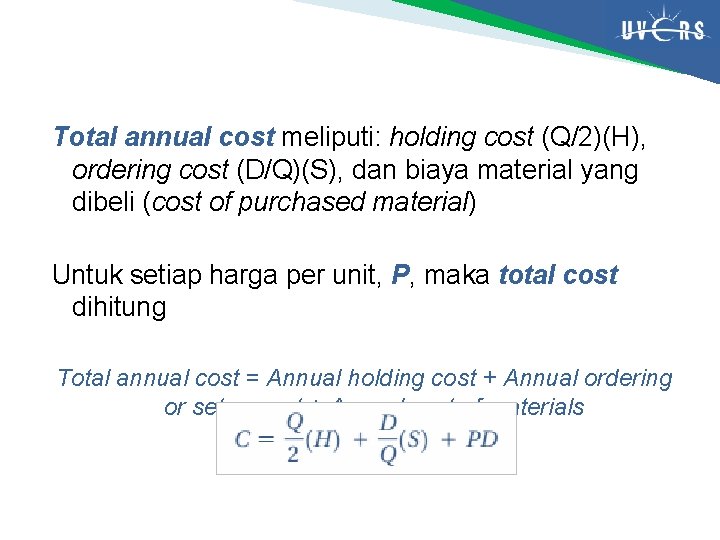 Total annual cost meliputi: holding cost (Q/2)(H), ordering cost (D/Q)(S), dan biaya material yang