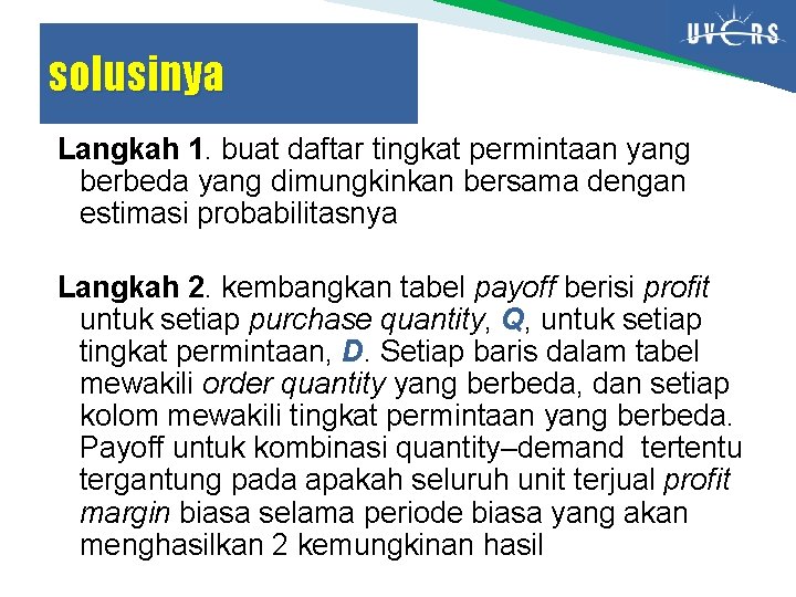 solusinya Langkah 1. buat daftar tingkat permintaan yang berbeda yang dimungkinkan bersama dengan estimasi