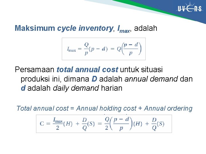 Maksimum cycle inventory, Imax, adalah Persamaan total annual cost untuk situasi produksi ini, dimana