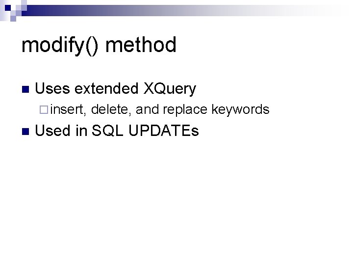 modify() method n Uses extended XQuery ¨ insert, n delete, and replace keywords Used