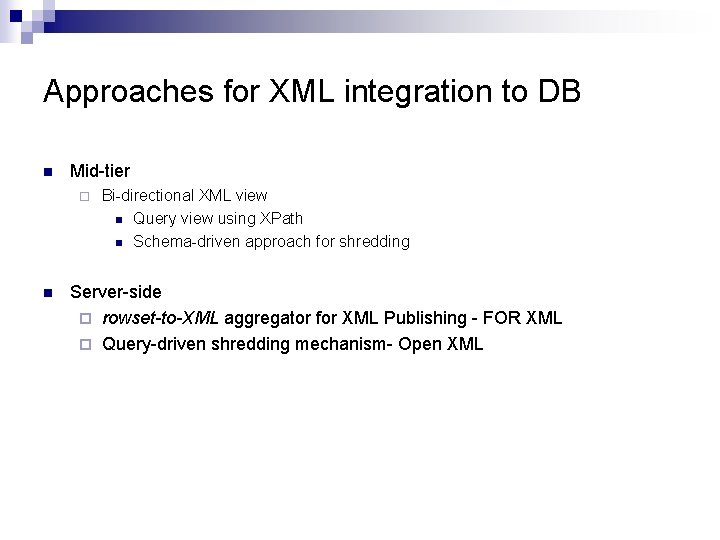 Approaches for XML integration to DB n Mid-tier ¨ n Bi-directional XML view n