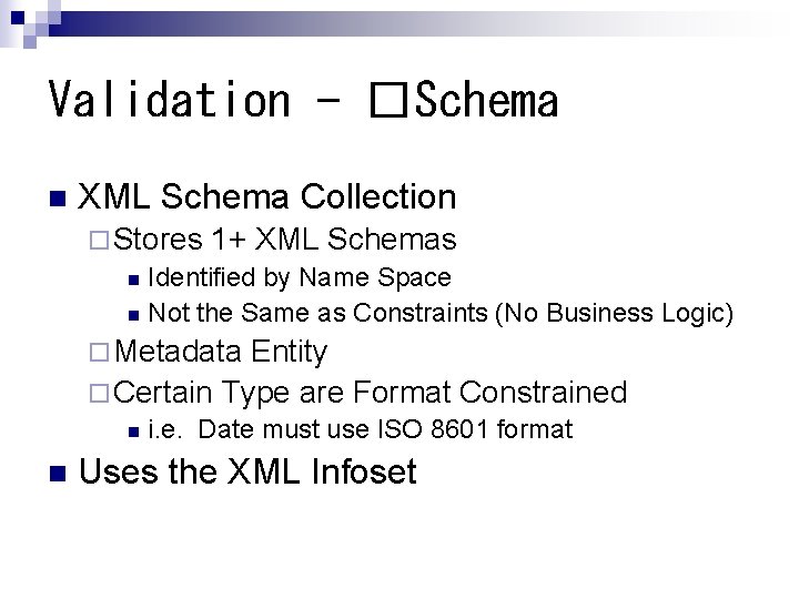 Validation - �Schema n XML Schema Collection ¨ Stores 1+ XML Schemas n Identified