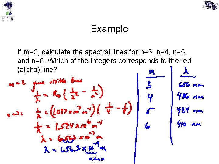 Example If m=2, calculate the spectral lines for n=3, n=4, n=5, and n=6. Which