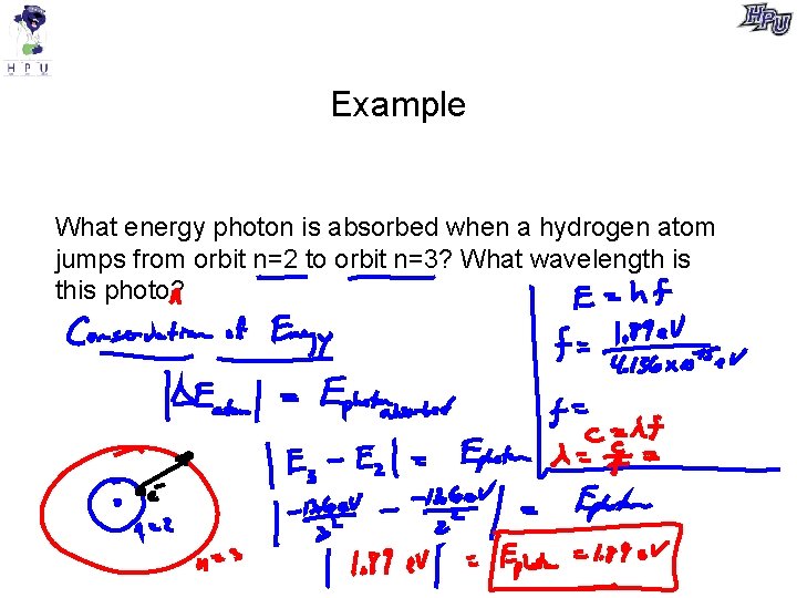 Example What energy photon is absorbed when a hydrogen atom jumps from orbit n=2