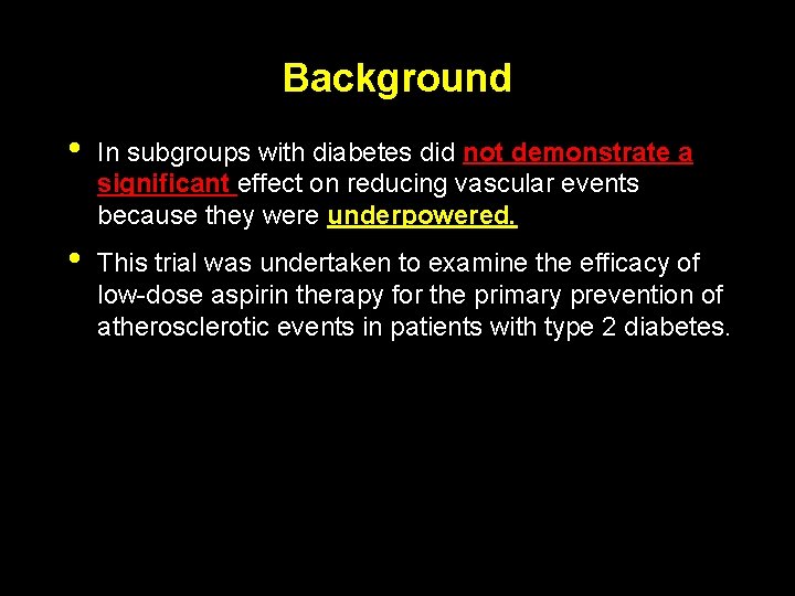 Background • In subgroups with diabetes did not demonstrate a significant effect on reducing