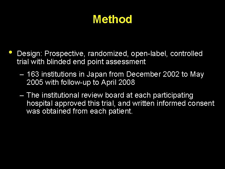 Method • Design: Prospective, randomized, open-label, controlled trial with blinded end point assessment –