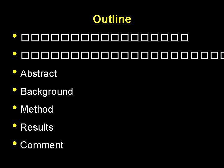 Outline • ��������������������� • Abstract • Background • Method • Results • Comment 