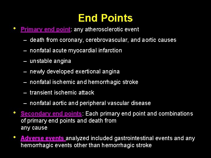  • End Points Primary end point: any atherosclerotic event – death from coronary,