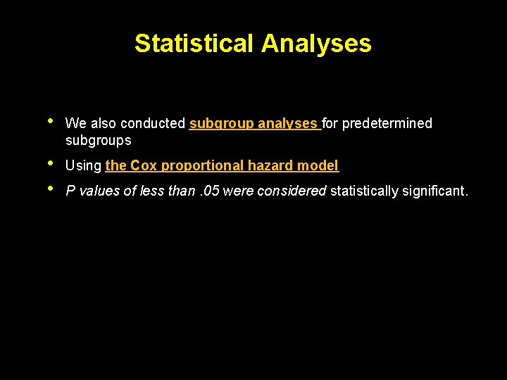 Statistical Analyses • We also conducted subgroup analyses for predetermined subgroups • • Using
