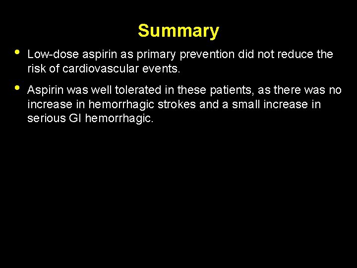 Summary • Low-dose aspirin as primary prevention did not reduce the risk of cardiovascular