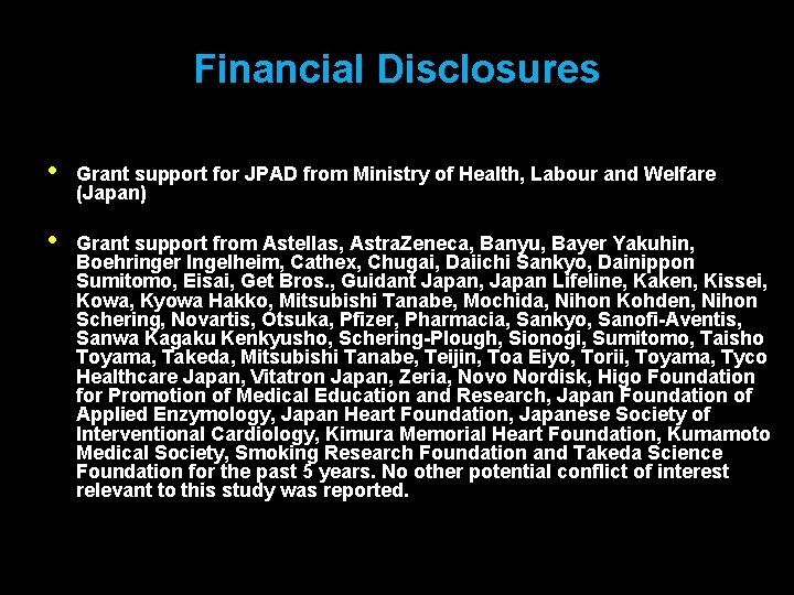 Financial Disclosures • Grant support for JPAD from Ministry of Health, Labour and Welfare