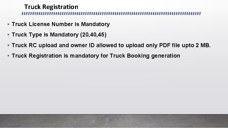 Truck Registration • Truck License Number is Mandatory • Truck Type is Mandatory (20,