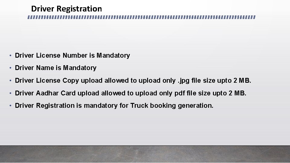 Driver Registration • Driver License Number is Mandatory • Driver Name is Mandatory •