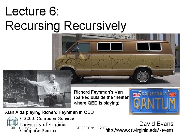 Lecture 6: Recursing Recursively Richard Feynman’s Van (parked outside theater where QED is playing)