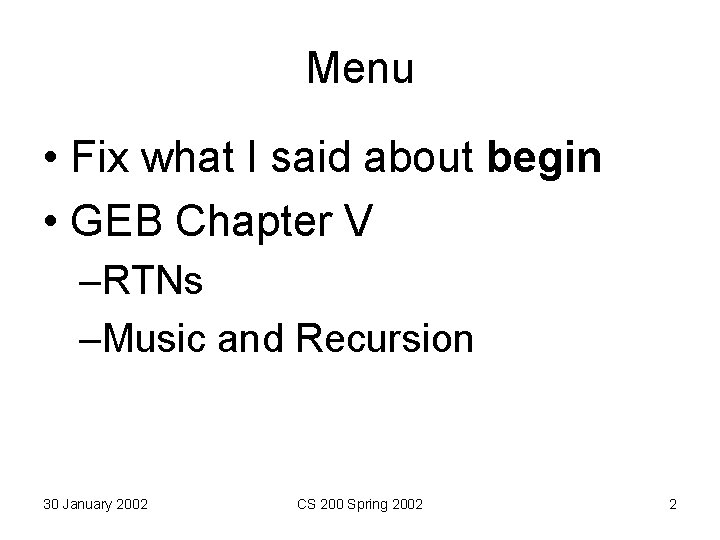Menu • Fix what I said about begin • GEB Chapter V –RTNs –Music