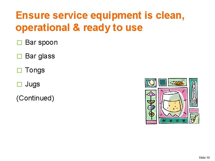 Ensure service equipment is clean, operational & ready to use � Bar spoon �