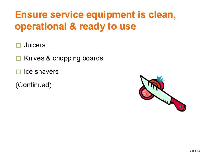 Ensure service equipment is clean, operational & ready to use � Juicers � Knives