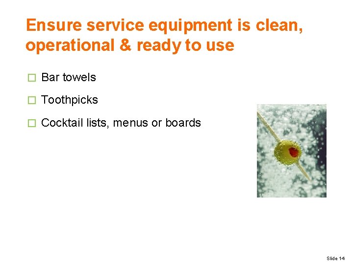 Ensure service equipment is clean, operational & ready to use � Bar towels �