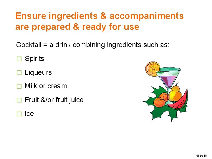 Ensure ingredients & accompaniments are prepared & ready for use Cocktail = a drink