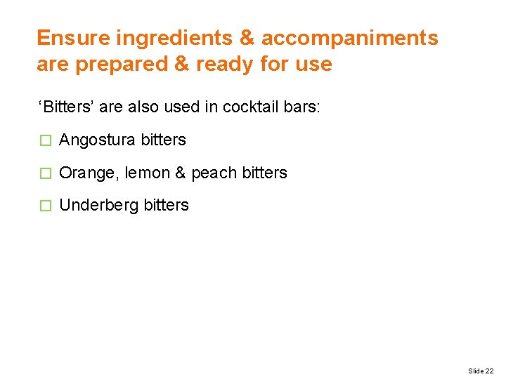 Ensure ingredients & accompaniments are prepared & ready for use ‘Bitters’ are also used