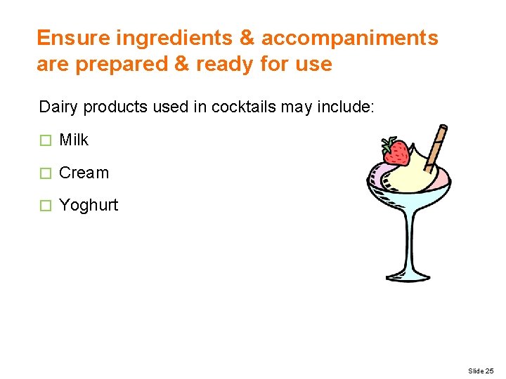 Ensure ingredients & accompaniments are prepared & ready for use Dairy products used in