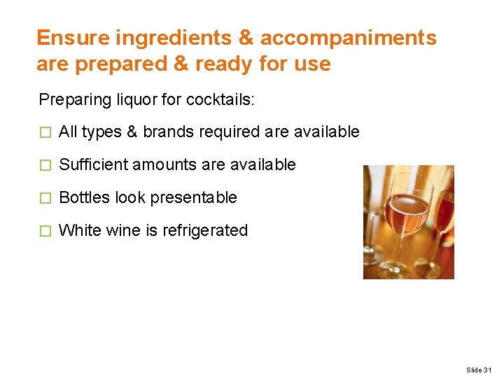 Ensure ingredients & accompaniments are prepared & ready for use Preparing liquor for cocktails: