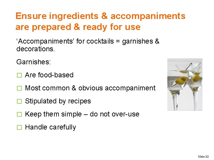 Ensure ingredients & accompaniments are prepared & ready for use ‘Accompaniments’ for cocktails =