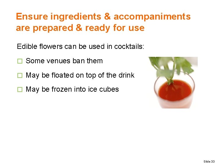 Ensure ingredients & accompaniments are prepared & ready for use Edible flowers can be